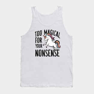 to magical for you nonsense unicorn Tank Top